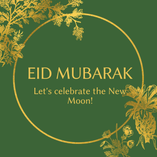 'Eid Mubarak. Let's celebrate the New Moon!' over a green and gold floral design.